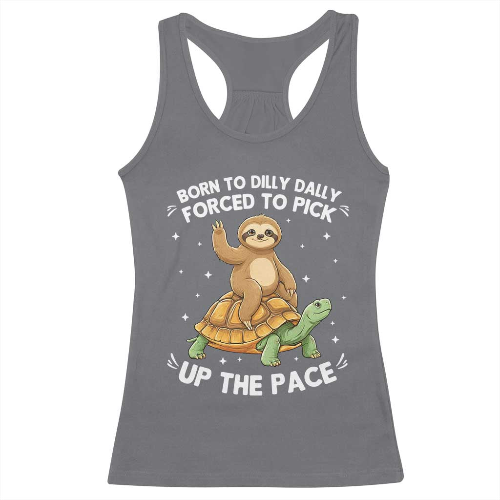 Funny Sloth Riding Turtle Racerback Tank Top Born To Dilly Dally Forced To Pick Up The Pace