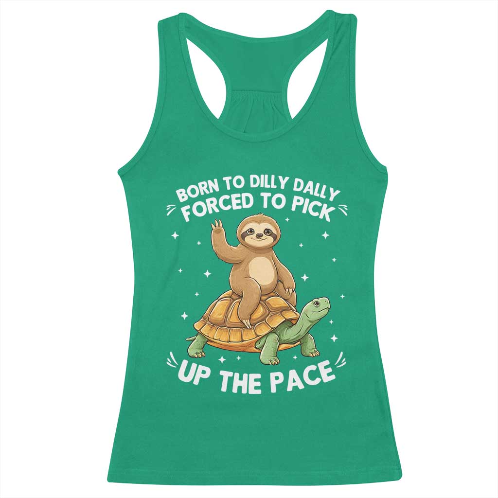 Funny Sloth Riding Turtle Racerback Tank Top Born To Dilly Dally Forced To Pick Up The Pace