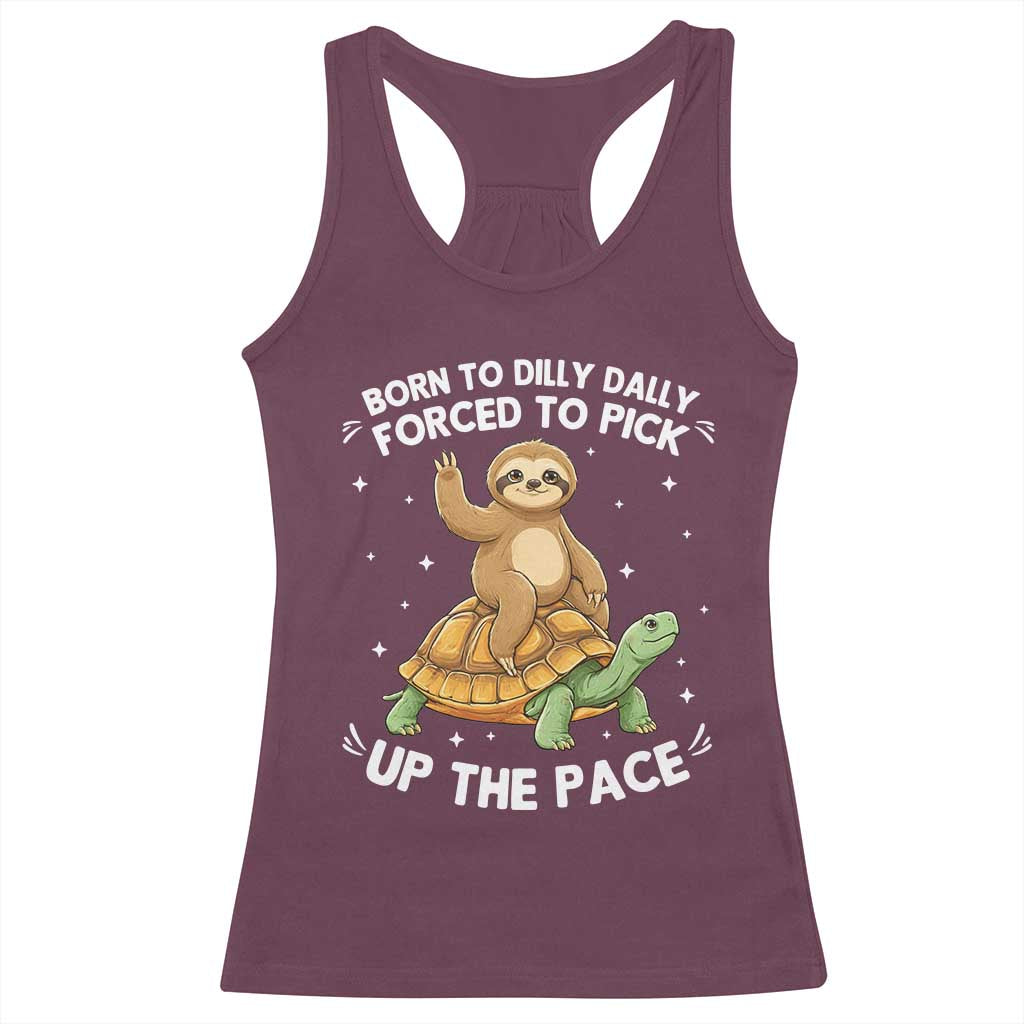 Funny Sloth Riding Turtle Racerback Tank Top Born To Dilly Dally Forced To Pick Up The Pace