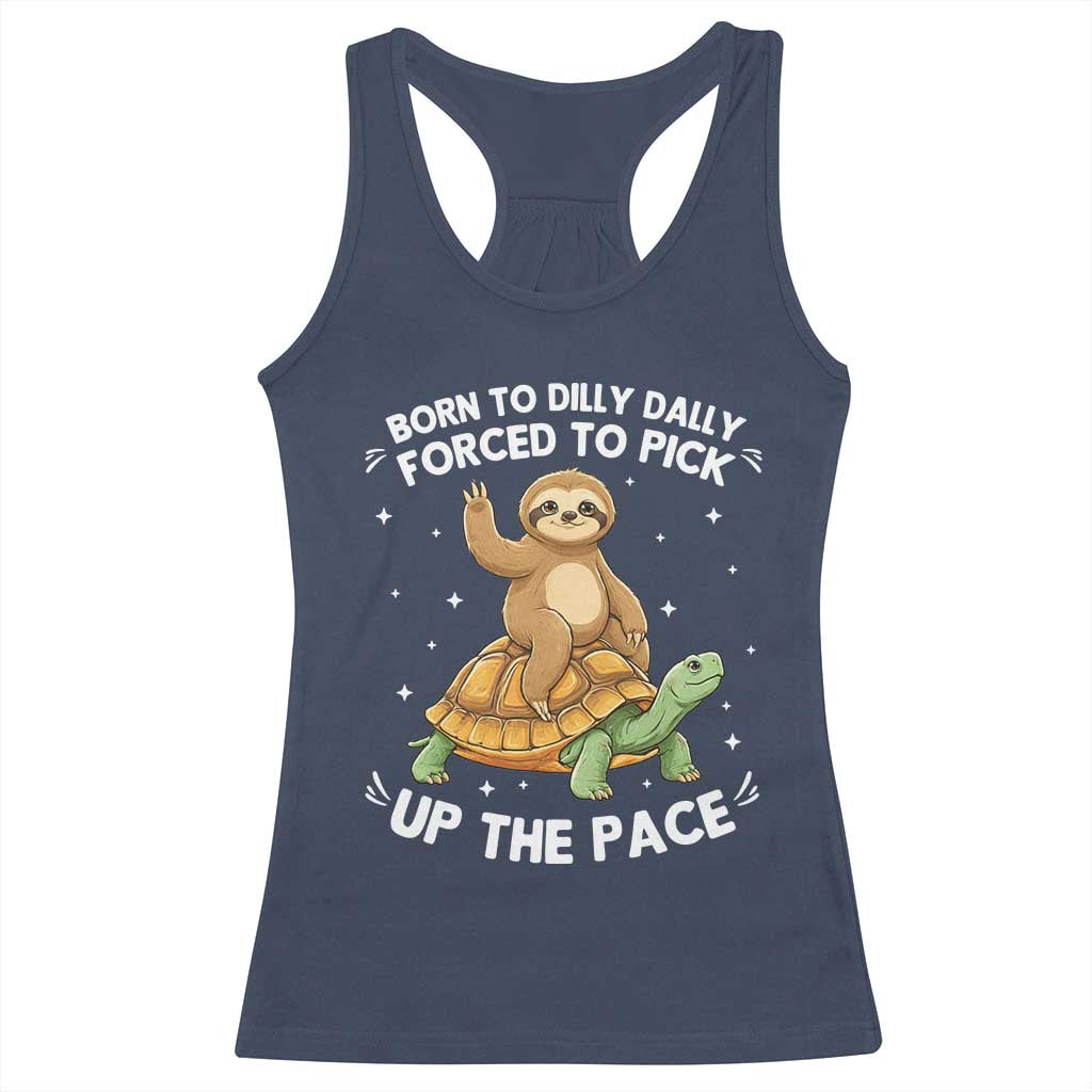 Funny Sloth Riding Turtle Racerback Tank Top Born To Dilly Dally Forced To Pick Up The Pace