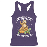 Funny Sloth Riding Turtle Racerback Tank Top Born To Dilly Dally Forced To Pick Up The Pace