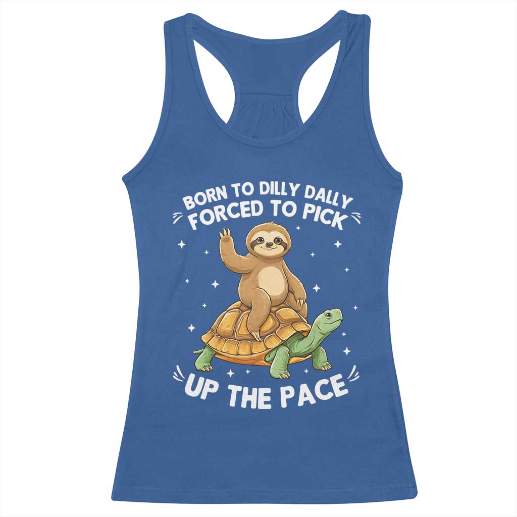 Funny Sloth Riding Turtle Racerback Tank Top Born To Dilly Dally Forced To Pick Up The Pace