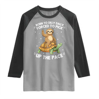 Funny Sloth Riding Turtle Raglan Shirt Born To Dilly Dally Forced To Pick Up The Pace