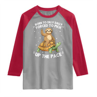 Funny Sloth Riding Turtle Raglan Shirt Born To Dilly Dally Forced To Pick Up The Pace