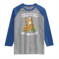 Funny Sloth Riding Turtle Raglan Shirt Born To Dilly Dally Forced To Pick Up The Pace