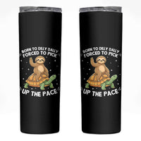 Funny Sloth Riding Turtle Skinny Tumbler Born To Dilly Dally Forced To Pick Up The Pace