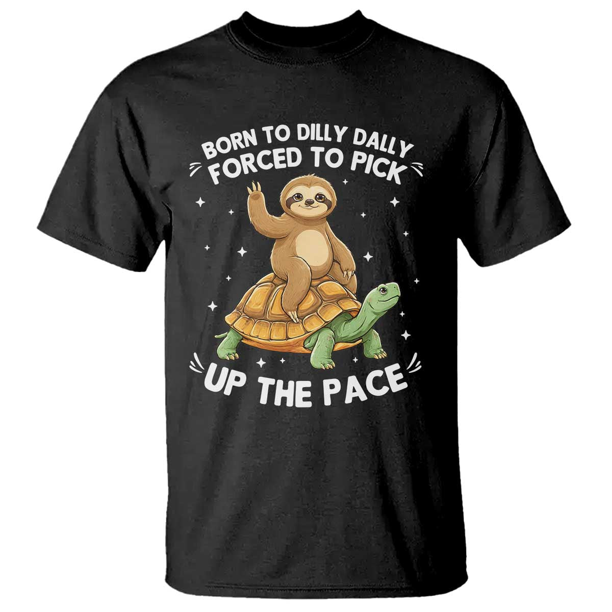 Funny Sloth Riding Turtle T Shirt Born To Dilly Dally Forced To Pick Up The Pace
