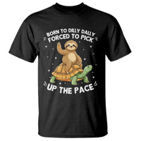 Funny Sloth Riding Turtle T Shirt Born To Dilly Dally Forced To Pick Up The Pace