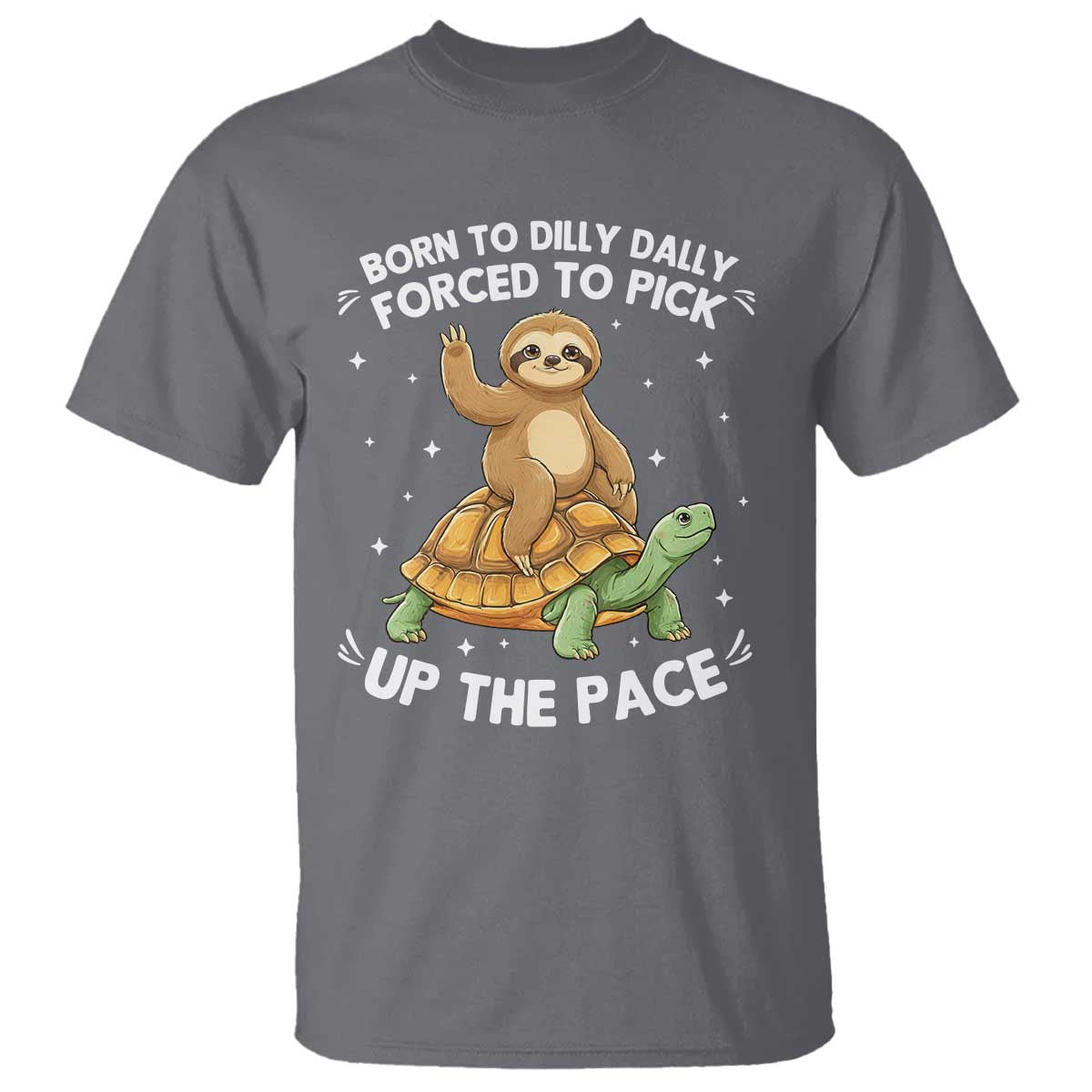 Funny Sloth Riding Turtle T Shirt Born To Dilly Dally Forced To Pick Up The Pace