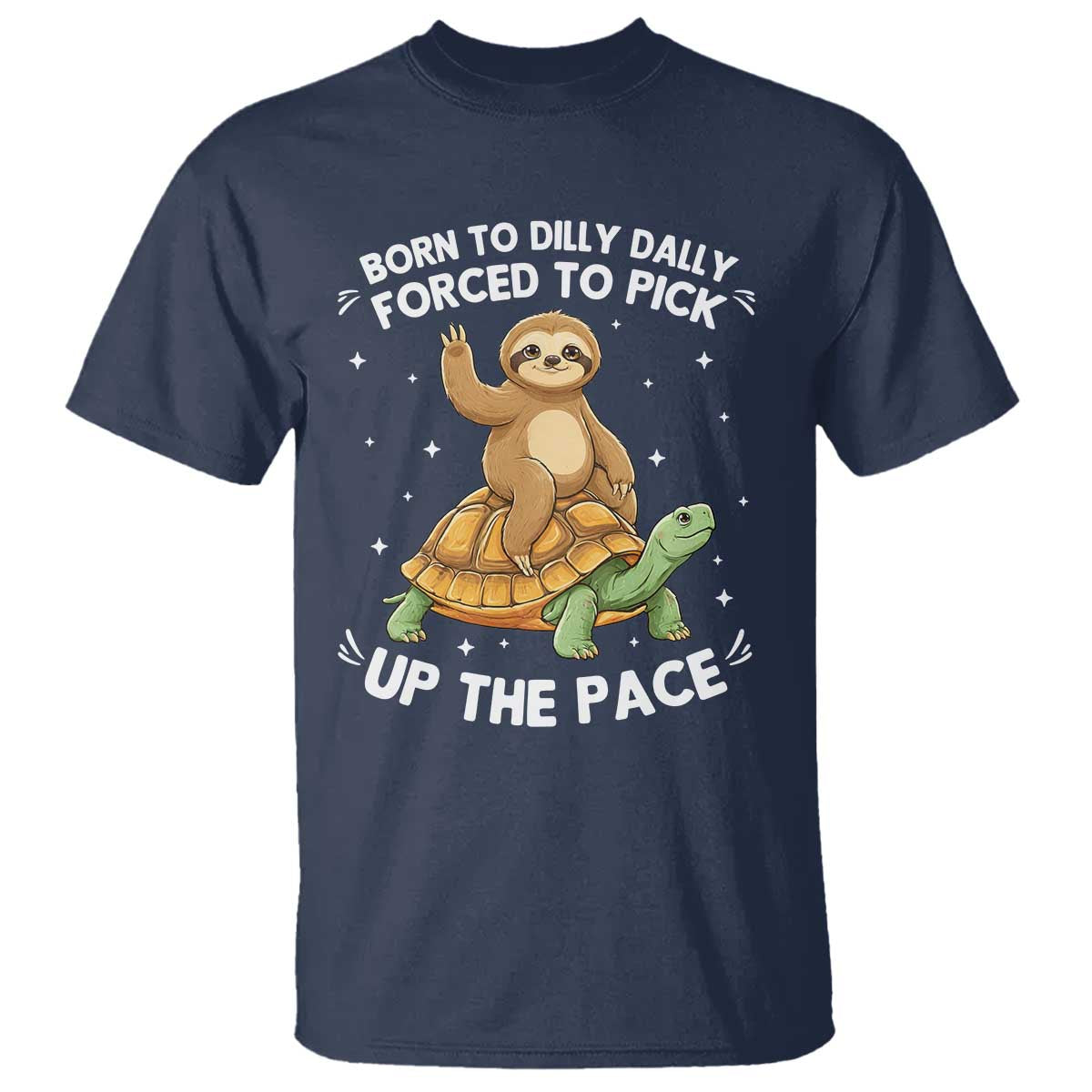 Funny Sloth Riding Turtle T Shirt Born To Dilly Dally Forced To Pick Up The Pace