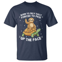 Funny Sloth Riding Turtle T Shirt Born To Dilly Dally Forced To Pick Up The Pace