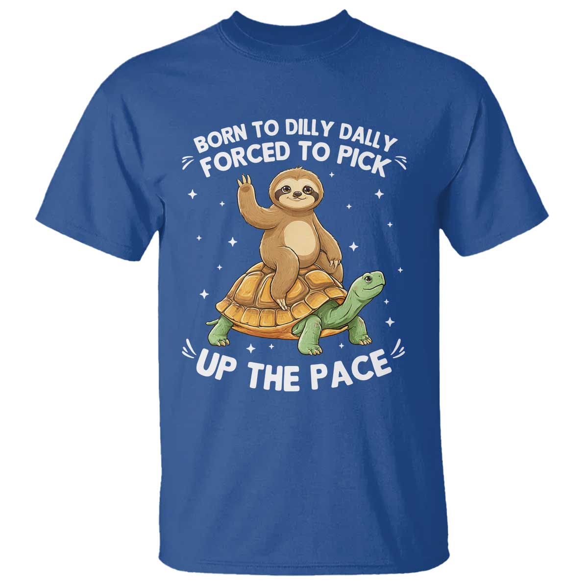 Funny Sloth Riding Turtle T Shirt Born To Dilly Dally Forced To Pick Up The Pace