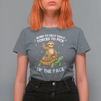 Funny Sloth Riding Turtle T Shirt For Women Born To Dilly Dally Forced To Pick Up The Pace