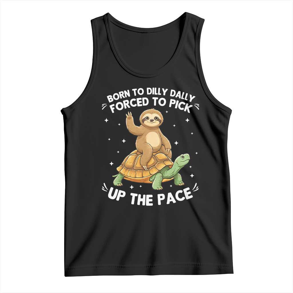 Funny Sloth Riding Turtle Tank Top Born To Dilly Dally Forced To Pick Up The Pace