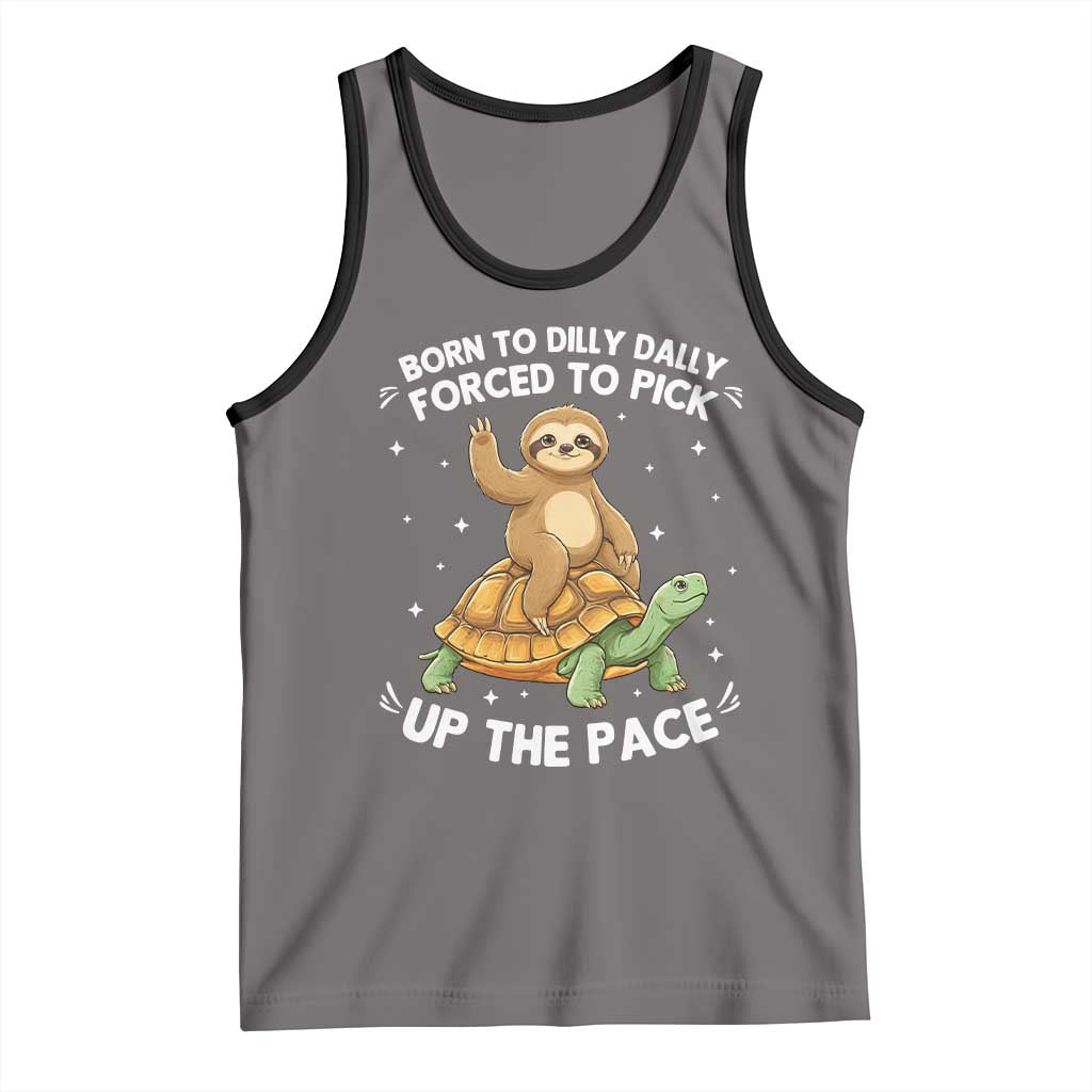 Funny Sloth Riding Turtle Tank Top Born To Dilly Dally Forced To Pick Up The Pace