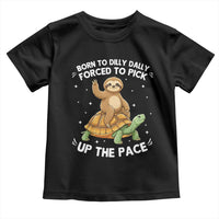 Funny Sloth Riding Turtle Toddler T Shirt Born To Dilly Dally Forced To Pick Up The Pace