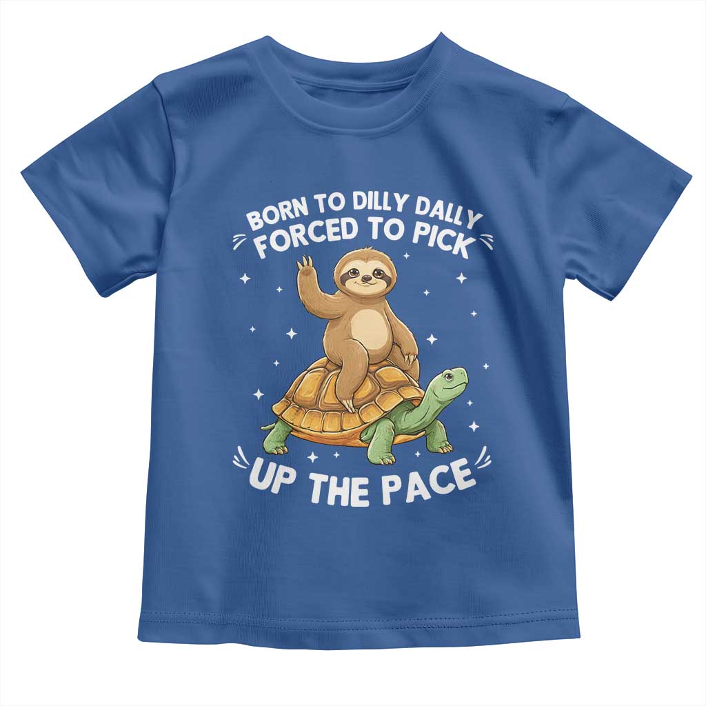 Funny Sloth Riding Turtle Toddler T Shirt Born To Dilly Dally Forced To Pick Up The Pace