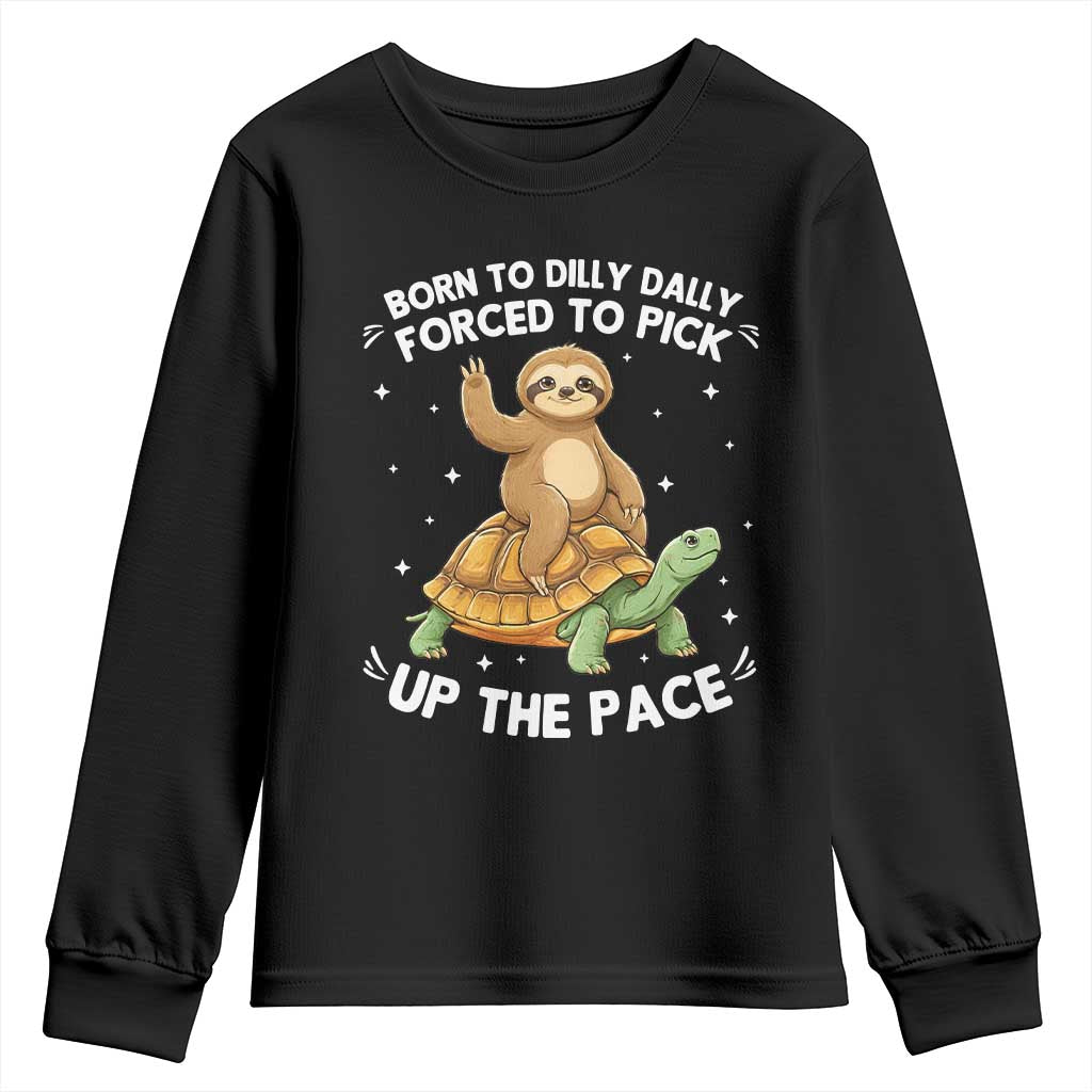 Funny Sloth Riding Turtle Youth Sweatshirt Born To Dilly Dally Forced To Pick Up The Pace