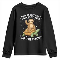 Funny Sloth Riding Turtle Youth Sweatshirt Born To Dilly Dally Forced To Pick Up The Pace