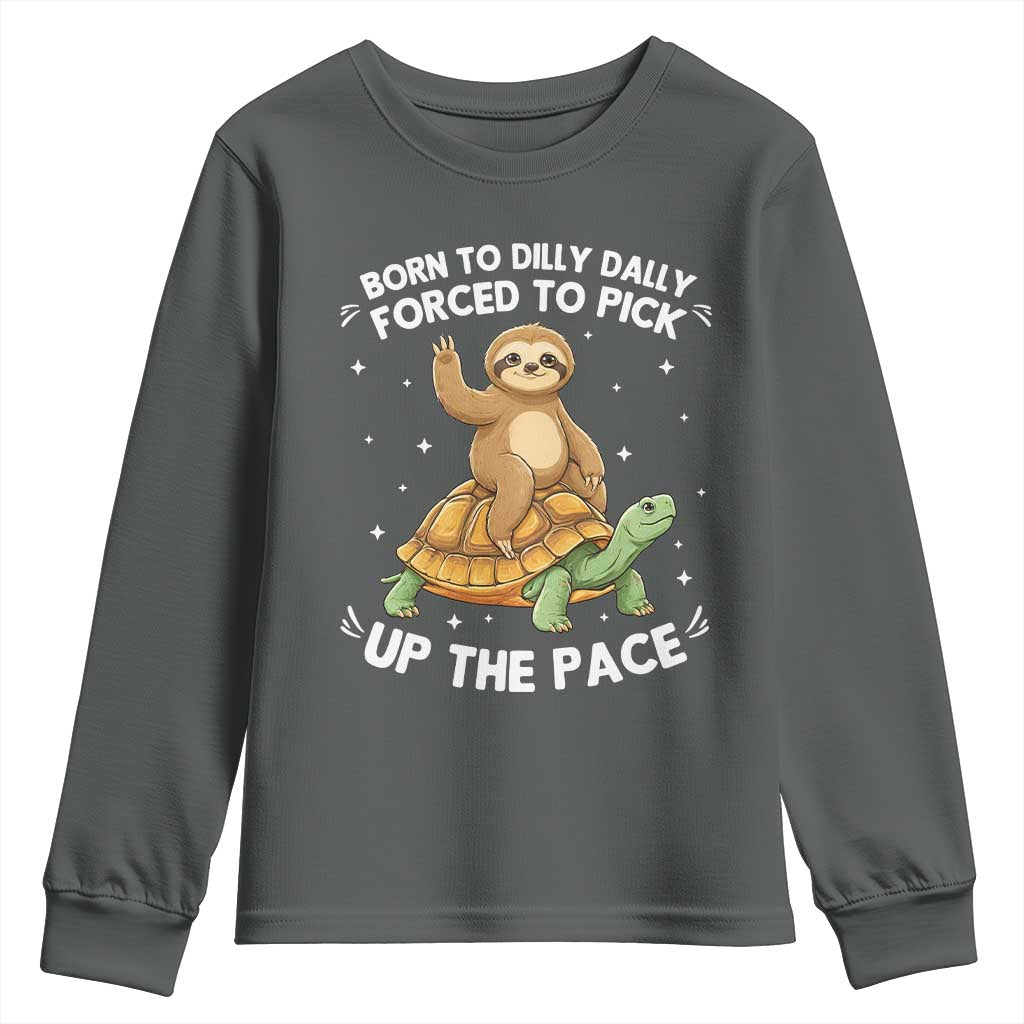 Funny Sloth Riding Turtle Youth Sweatshirt Born To Dilly Dally Forced To Pick Up The Pace