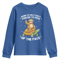 Funny Sloth Riding Turtle Youth Sweatshirt Born To Dilly Dally Forced To Pick Up The Pace