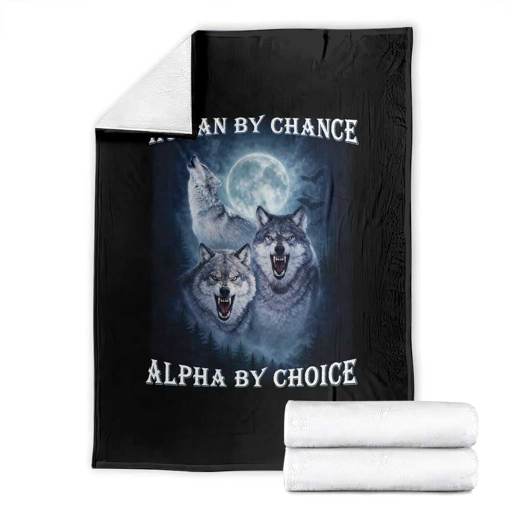Human By Chance Alpha By Choice Throw Blanket Funny Alpha Wolf Meme