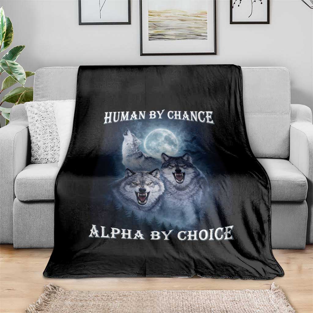 Human By Chance Alpha By Choice Throw Blanket Funny Alpha Wolf Meme