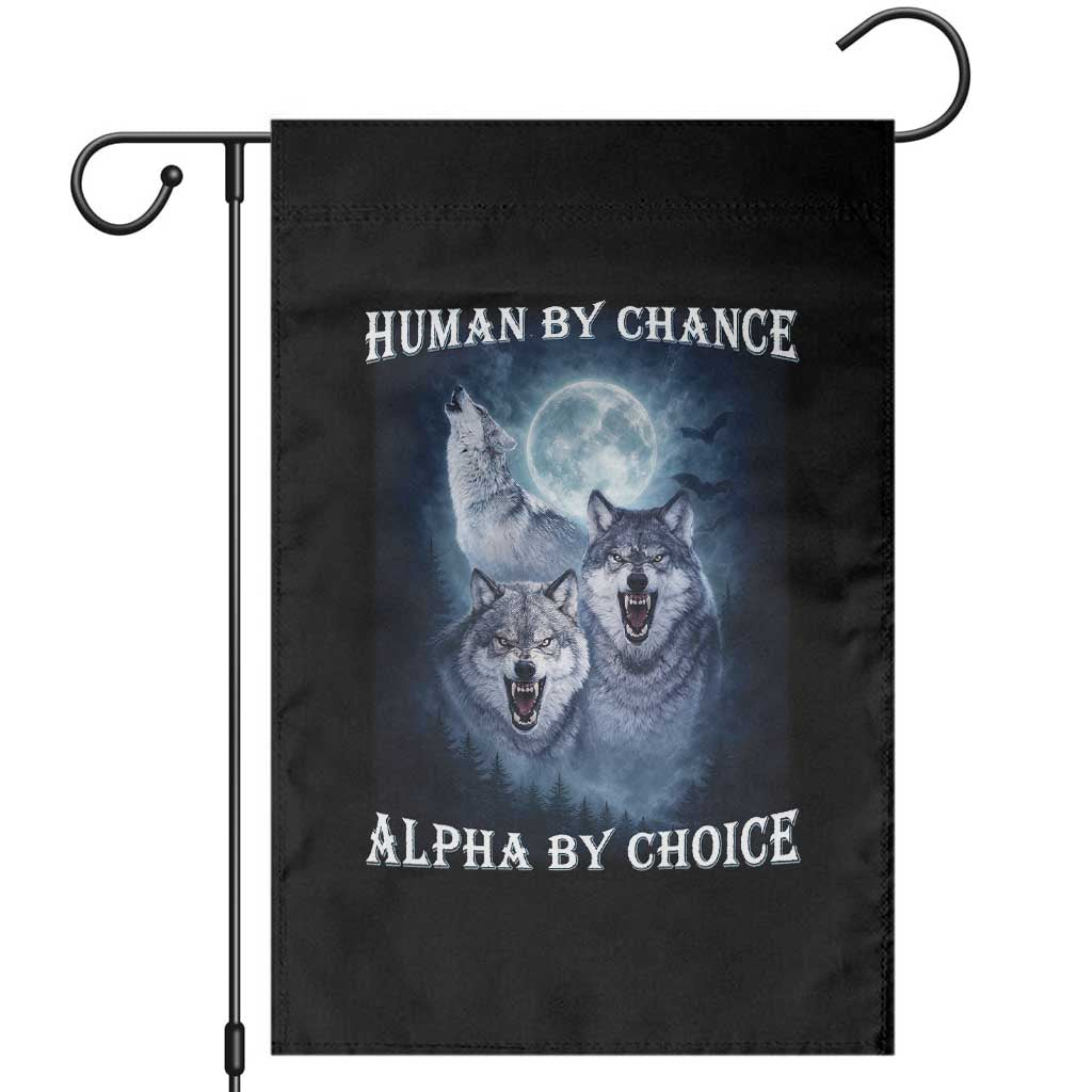 Human By Chance Alpha By Choice Garden Flag Funny Alpha Wolf Meme