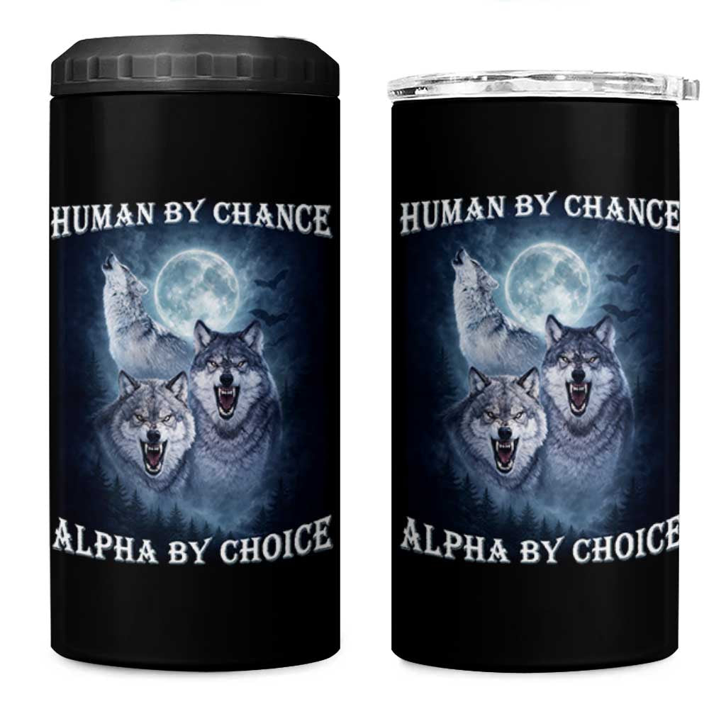 Human By Chance Alpha By Choice 4 in 1 Can Cooler Tumbler Funny Alpha Wolf Meme