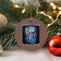 Human By Chance Alpha By Choice Ceramic Ornament Funny Alpha Wolf Meme