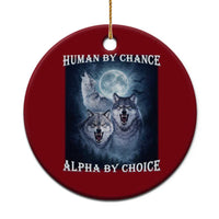 Human By Chance Alpha By Choice Ceramic Ornament Funny Alpha Wolf Meme