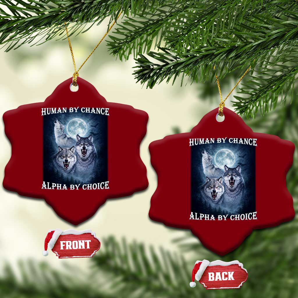 Human By Chance Alpha By Choice Ceramic Ornament Funny Alpha Wolf Meme