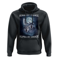 Human By Chance Alpha By Choice Hoodie Funny Alpha Wolf Meme