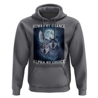Human By Chance Alpha By Choice Hoodie Funny Alpha Wolf Meme