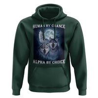 Human By Chance Alpha By Choice Hoodie Funny Alpha Wolf Meme