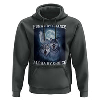 Human By Chance Alpha By Choice Hoodie Funny Alpha Wolf Meme