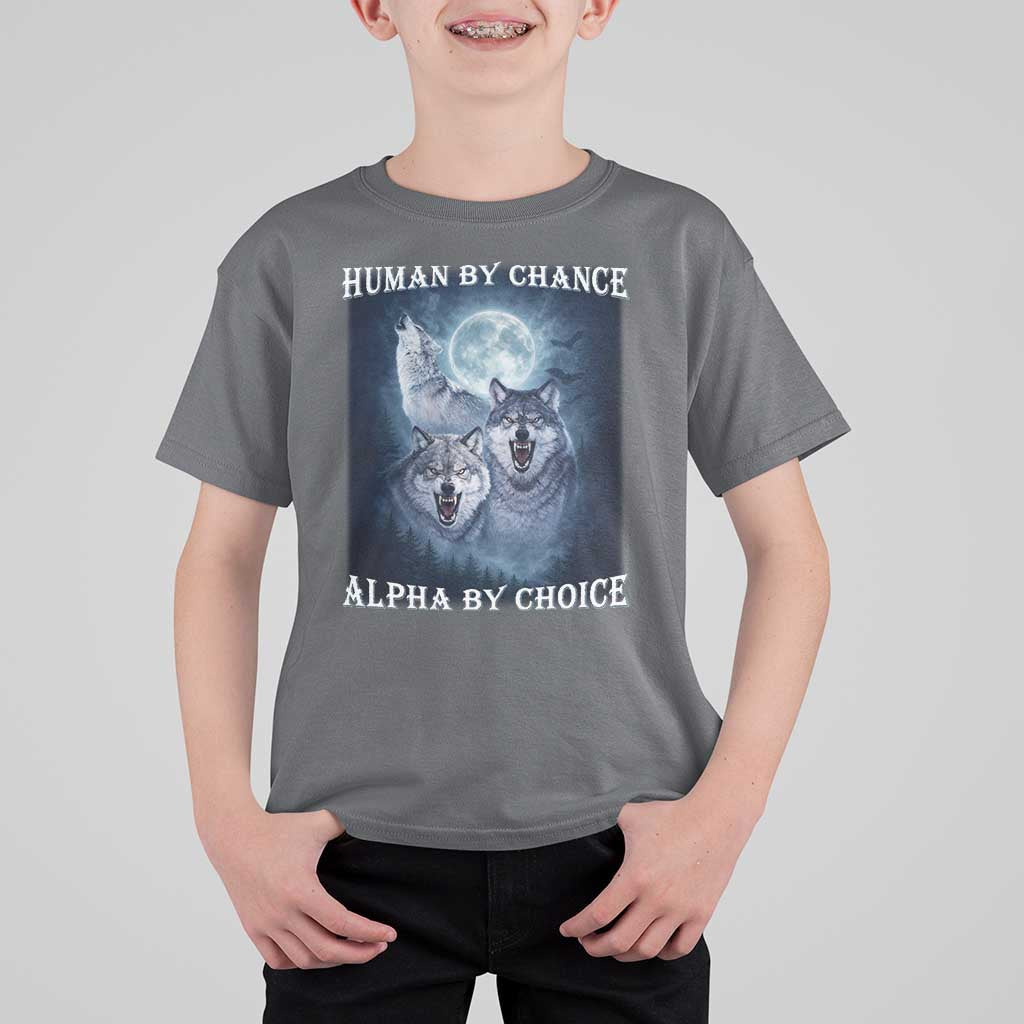 Human By Chance Alpha By Choice T Shirt For Kid Funny Alpha Wolf Meme