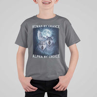 Human By Chance Alpha By Choice T Shirt For Kid Funny Alpha Wolf Meme