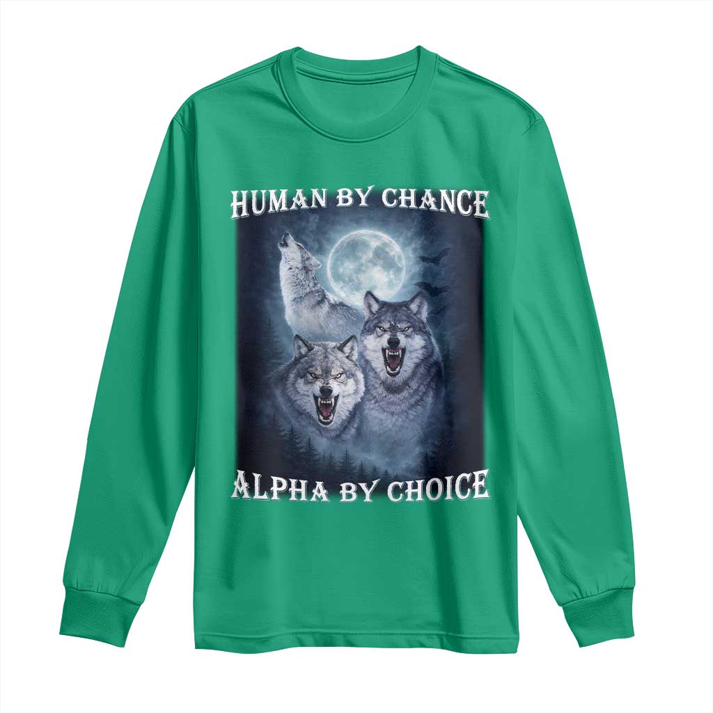 Human By Chance Alpha By Choice Long Sleeve Shirt Funny Alpha Wolf Meme
