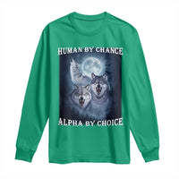 Human By Chance Alpha By Choice Long Sleeve Shirt Funny Alpha Wolf Meme