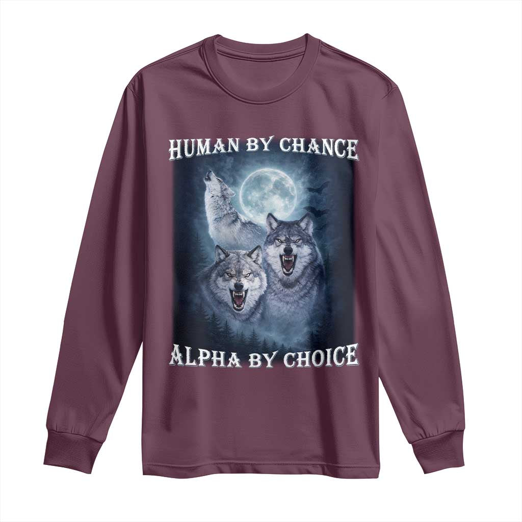Human By Chance Alpha By Choice Long Sleeve Shirt Funny Alpha Wolf Meme