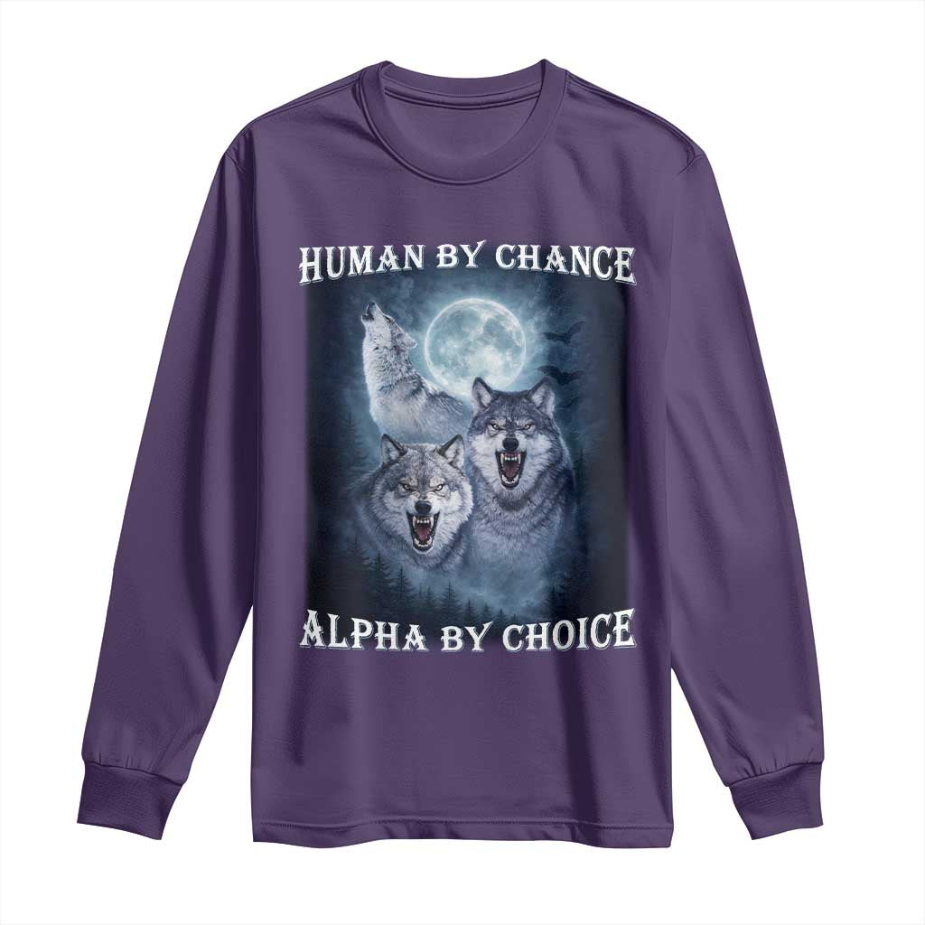 Human By Chance Alpha By Choice Long Sleeve Shirt Funny Alpha Wolf Meme
