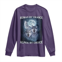 Human By Chance Alpha By Choice Long Sleeve Shirt Funny Alpha Wolf Meme