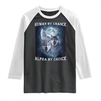 Human By Chance Alpha By Choice Raglan Shirt Funny Alpha Wolf Meme