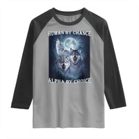 Human By Chance Alpha By Choice Raglan Shirt Funny Alpha Wolf Meme