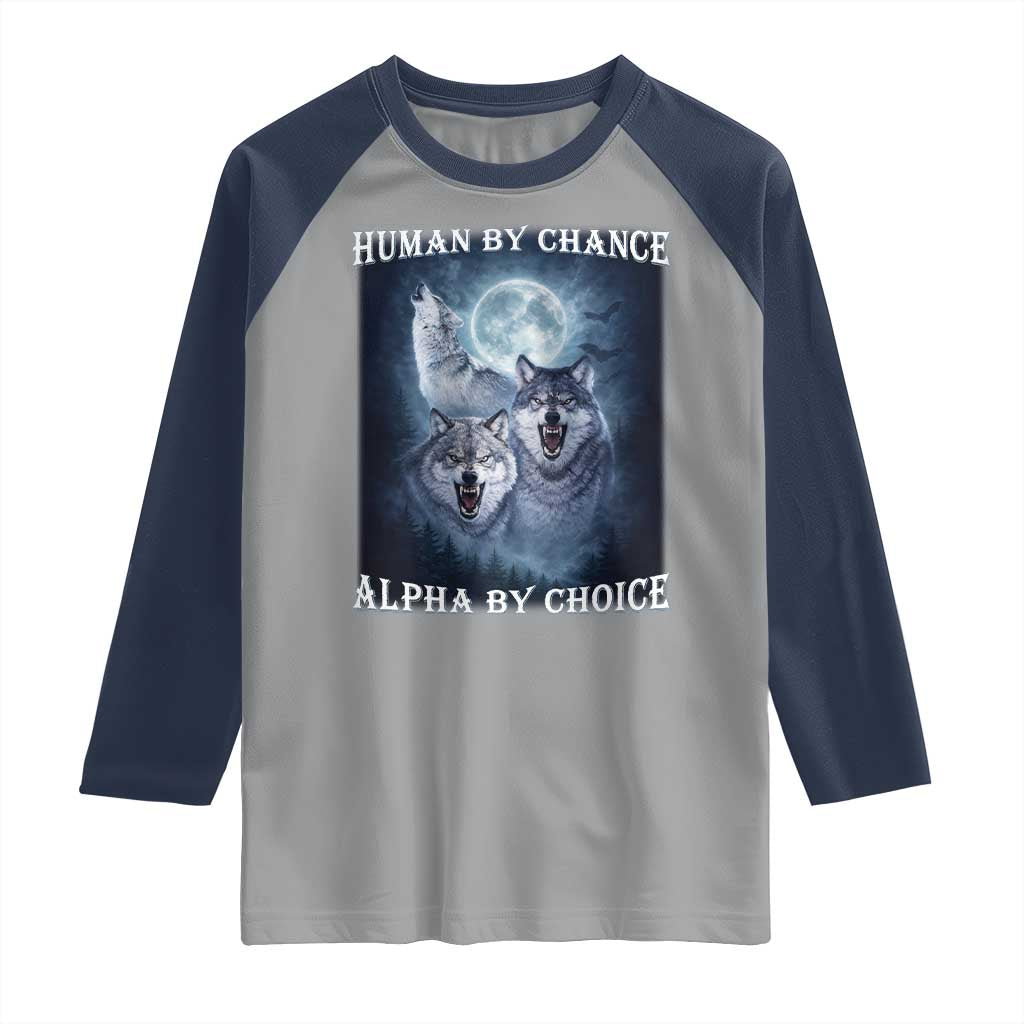 Human By Chance Alpha By Choice Raglan Shirt Funny Alpha Wolf Meme