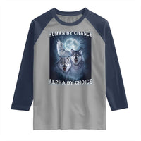 Human By Chance Alpha By Choice Raglan Shirt Funny Alpha Wolf Meme