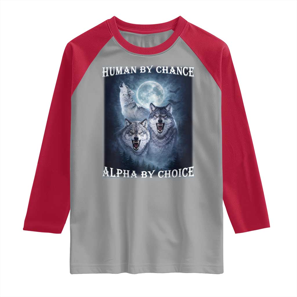 Human By Chance Alpha By Choice Raglan Shirt Funny Alpha Wolf Meme