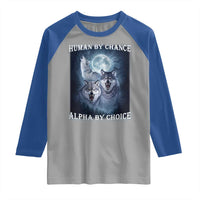 Human By Chance Alpha By Choice Raglan Shirt Funny Alpha Wolf Meme