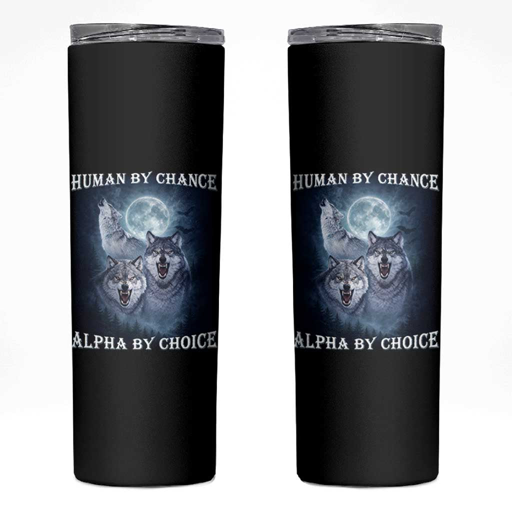 Human By Chance Alpha By Choice Skinny Tumbler Funny Alpha Wolf Meme